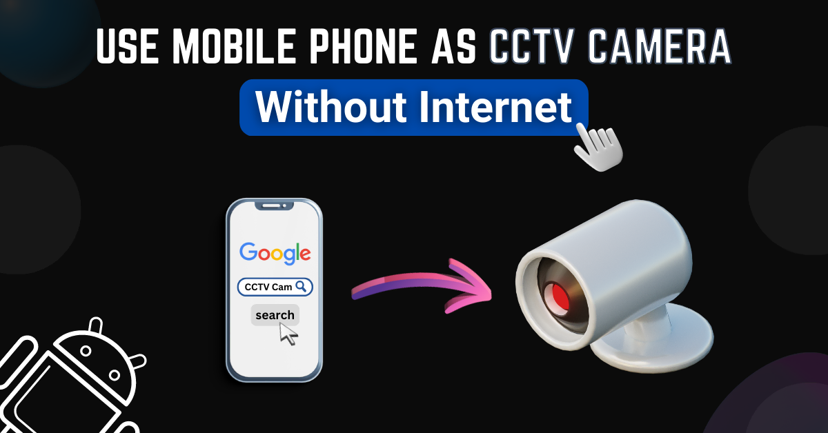 How to use a Mobile as a CCTV Camera without the Internet?